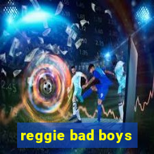 reggie bad boys