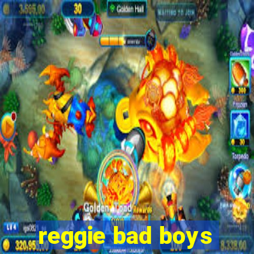 reggie bad boys