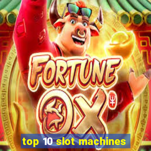 top 10 slot machines