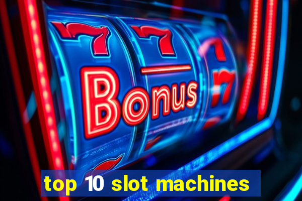 top 10 slot machines