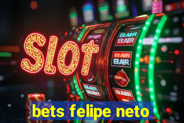 bets felipe neto