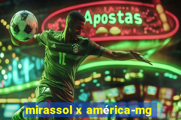 mirassol x américa-mg