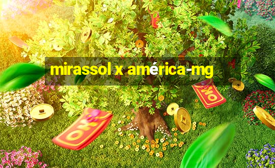 mirassol x américa-mg