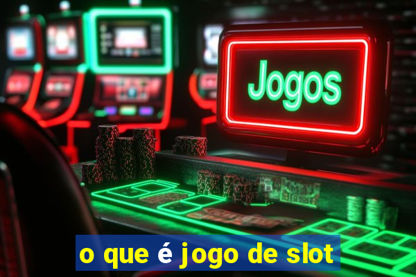 o que é jogo de slot