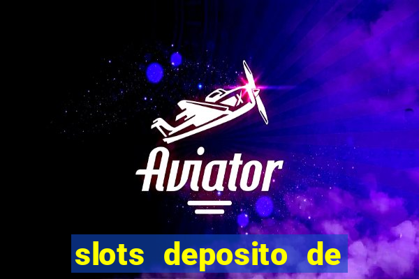 slots deposito de 1 real