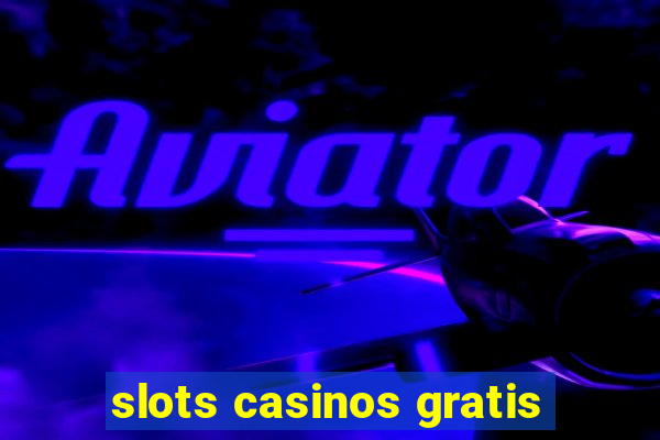 slots casinos gratis