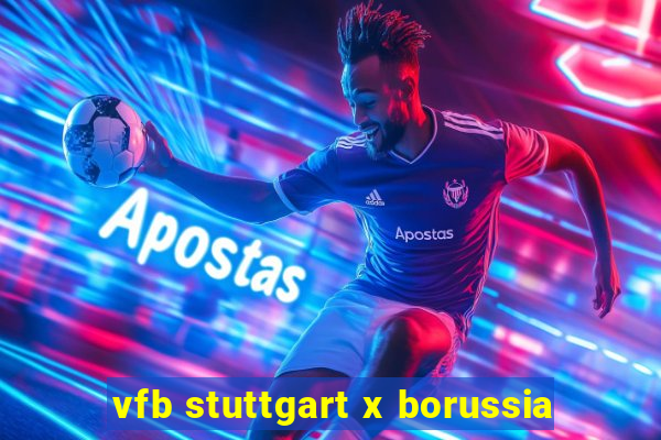 vfb stuttgart x borussia