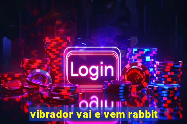 vibrador vai e vem rabbit