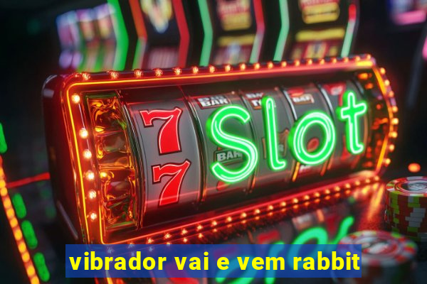 vibrador vai e vem rabbit