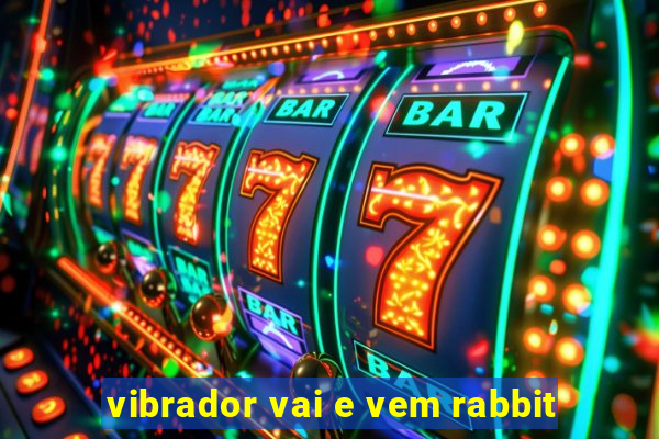 vibrador vai e vem rabbit