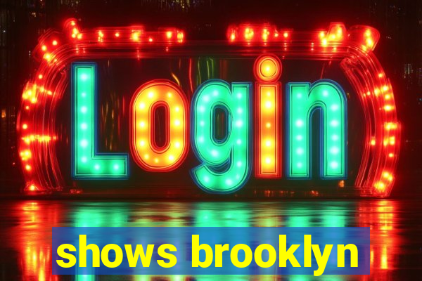 shows brooklyn