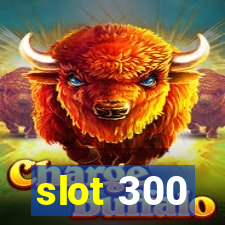 slot 300