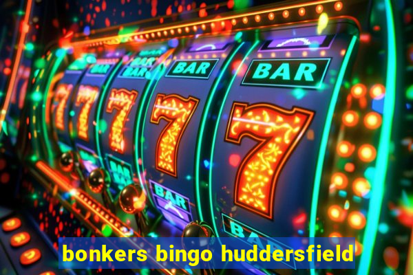 bonkers bingo huddersfield