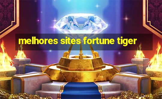 melhores sites fortune tiger