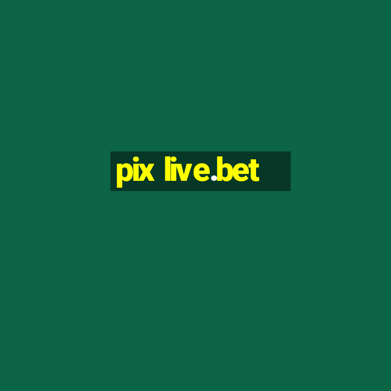 pix live.bet