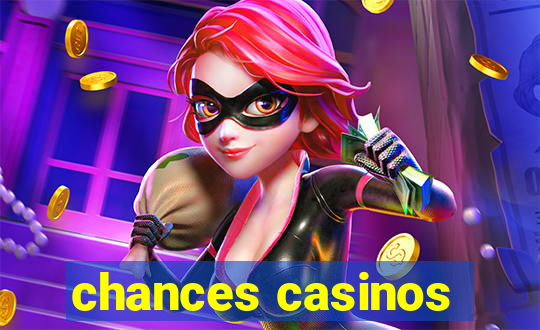 chances casinos