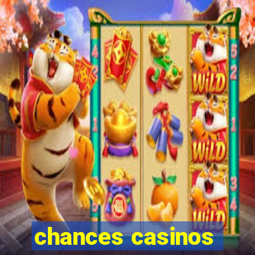 chances casinos