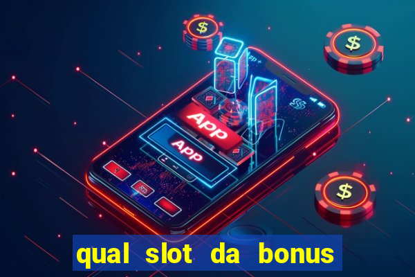 qual slot da bonus no cadastro