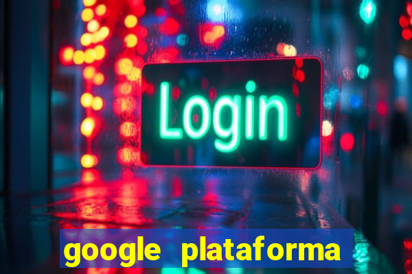 google plataforma de jogos