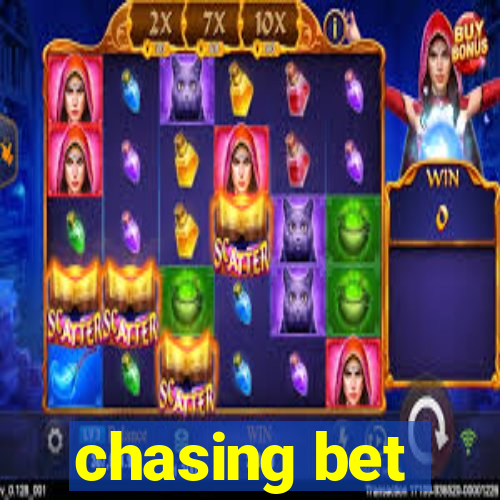 chasing bet