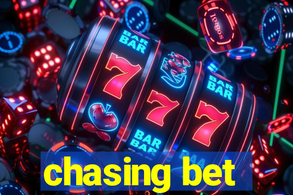 chasing bet