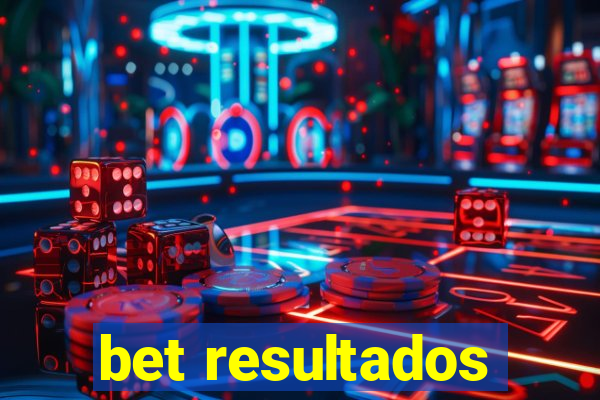 bet resultados