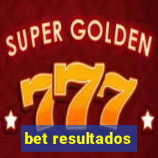 bet resultados