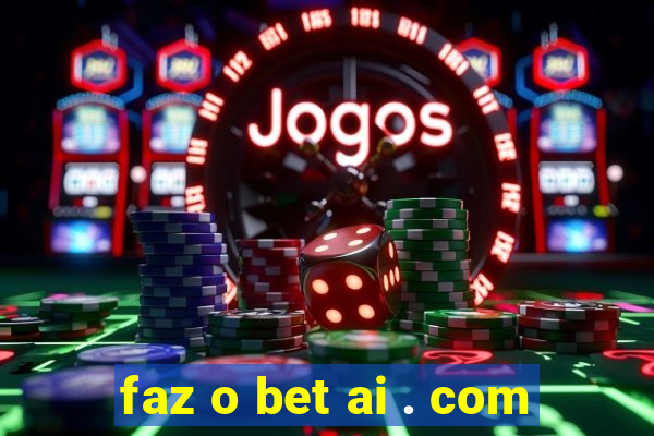 faz o bet ai . com