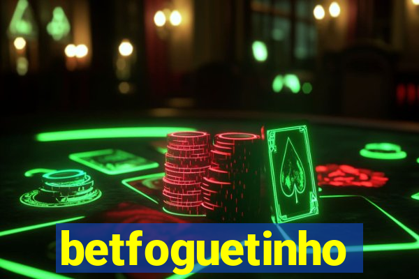 betfoguetinho