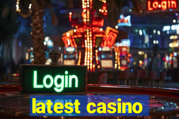 latest casino