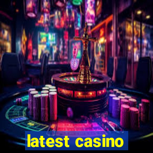 latest casino