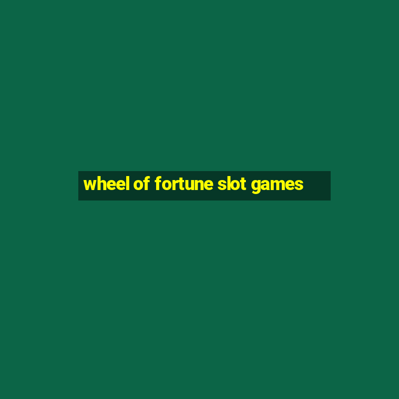 wheel of fortune slot games