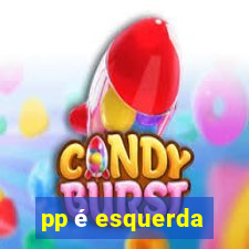 pp é esquerda