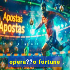 opera??o fortune