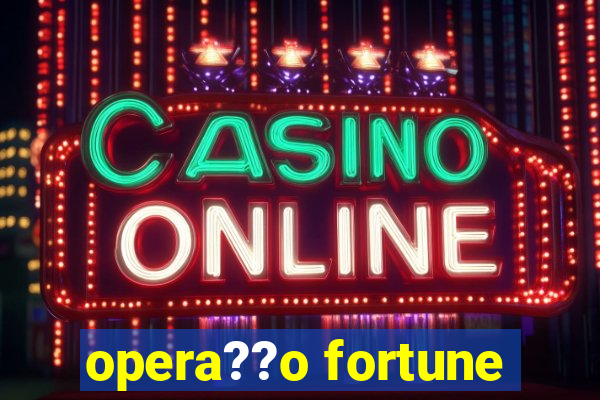 opera??o fortune