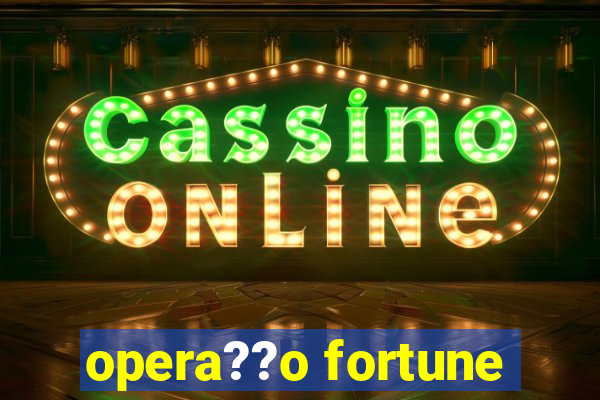 opera??o fortune