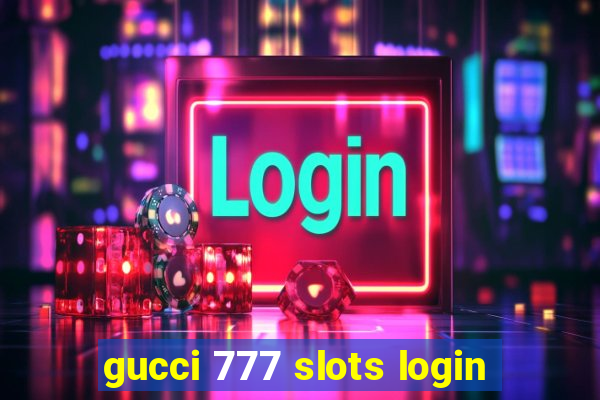 gucci 777 slots login