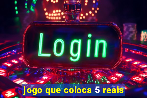 jogo que coloca 5 reais