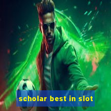 scholar best in slot