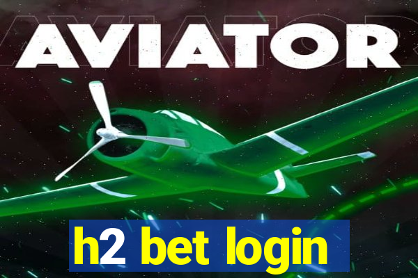 h2 bet login