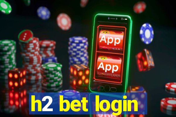 h2 bet login