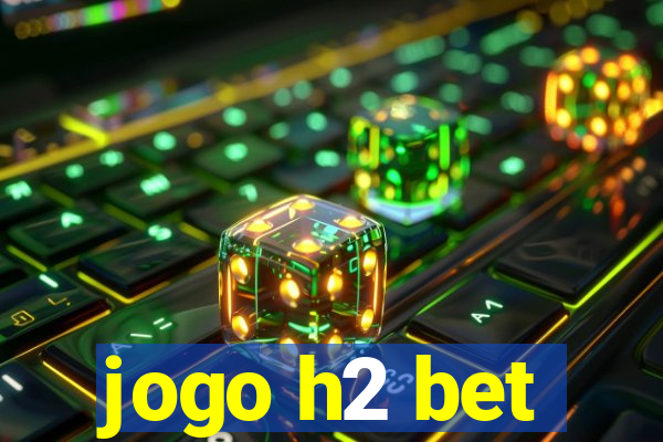 jogo h2 bet