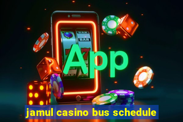 jamul casino bus schedule