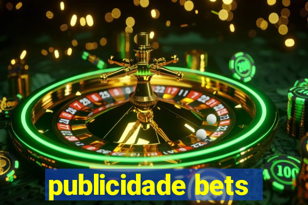 publicidade bets