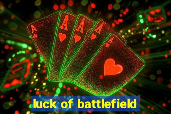 luck of battlefield