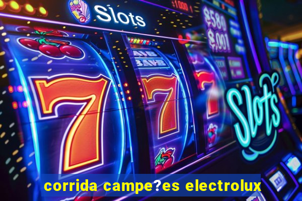 corrida campe?es electrolux