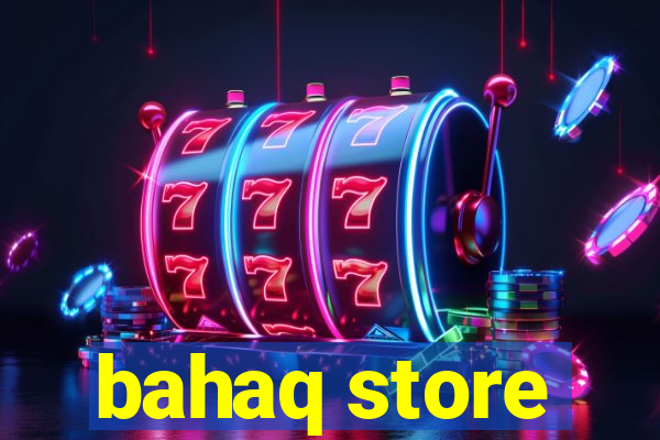 bahaq store