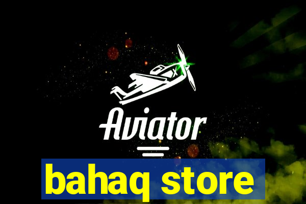 bahaq store