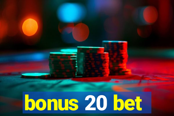 bonus 20 bet