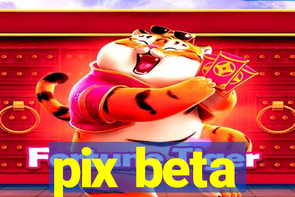 pix beta